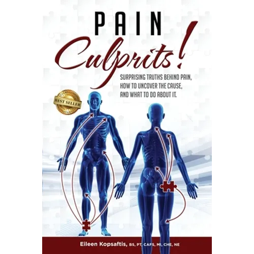 Pain Culprits!: Surprising Truths Behind Pain, How to Uncover the Cause, and What to Do about It - Paperback