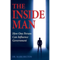 The Inside Man: How One Person Can Influence Government - Paperback