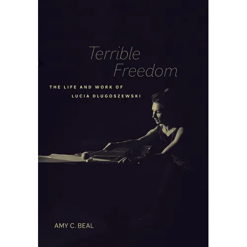 Terrible Freedom: The Life and Work of Lucia Dlugoszewski Volume 31 - Hardcover