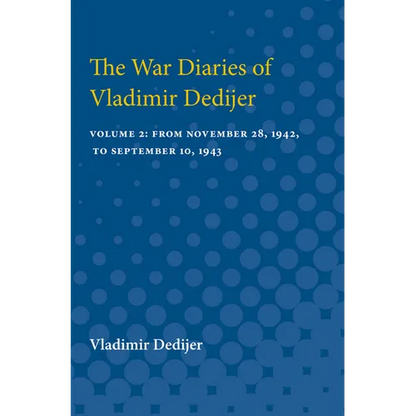 The War Diaries of Vladimir Dedijer: Volume 2: From November 28, 1942, to September 10, 1943 - Paperback