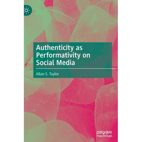 Authenticity as Performativity on Social Media - Hardcover