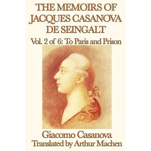 The Memoirs of Jacques Casanova de Seingalt Vol. 2 to Paris and Prison - Paperback