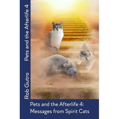 Pets and the Afterlife 4: Messages from Spirit Cats - Paperback