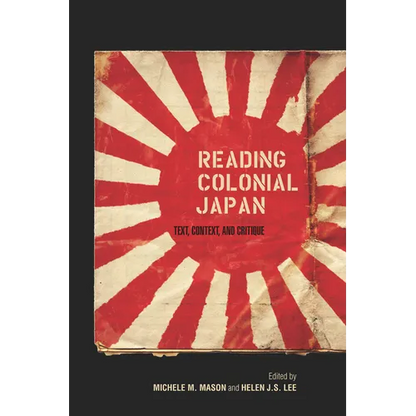 Reading Colonial Japan: Text, Context, and Critique - Paperback