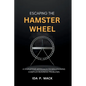 Escaping The Hamster Wheel: A Disruptive Approach to Solutioning Complex Business Problems - Paperback