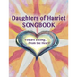 Daughters of Harriet Songbook: You are a Song From the Heart - Paperback