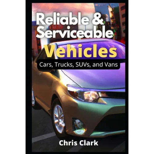 Reliable Serviceable Vehicles: Cars, Trucks, SUVs, and Vans - Paperback