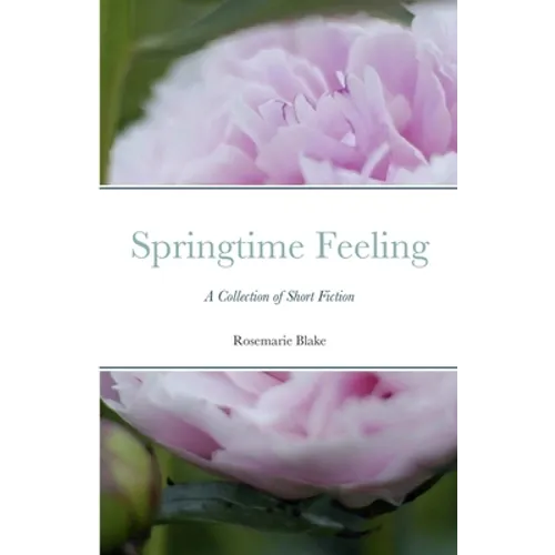 Springtime Feeling: A Collection of Short Fiction - Paperback