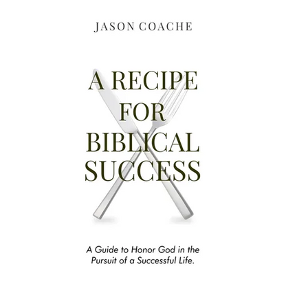 A RECIPE FOR Biblical Success: A Guide to Honor God in the Pursuitof a Successful Life - Hardcover