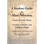 A Student Guide to Man's Selection: Charles Darwin's Theory of Creation, Evolution, and Intelligent Design - Paperback