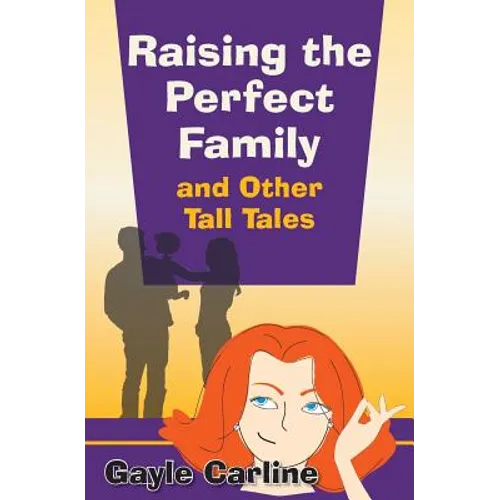 Raising the Perfect Family and Other Tall Tales - Paperback