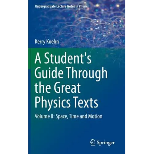 A Student's Guide Through the Great Physics Texts: Volume II: Space, Time and Motion - Hardcover