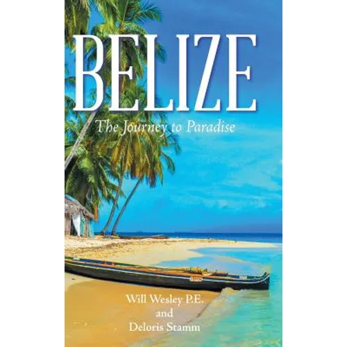 Belize: The Journey to Paradise - Hardcover