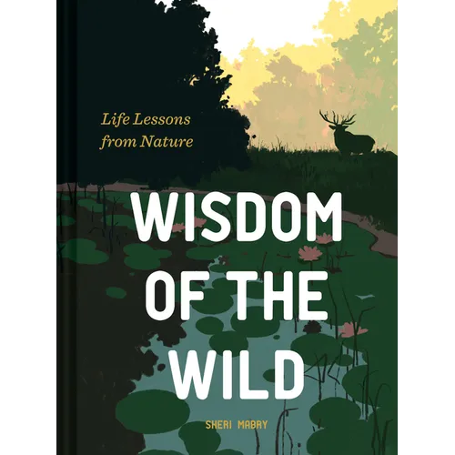 Wisdom of the Wild: Life Lessons from Nature - Hardcover