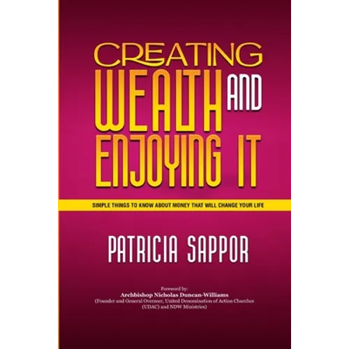 Creating Wealth and Enjoying It: Simple Things to Know About Money That Will Change Your Life - Paperback