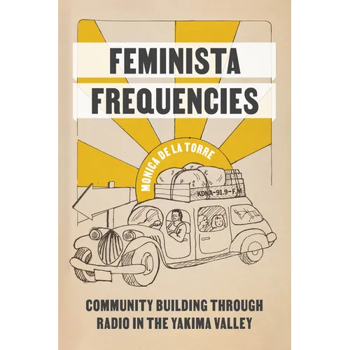 Feminista Frequencies: Community Building Through Radio in the Yakima Valley - Paperback