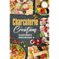 Charcuterie Creations: Delicious Boards to Impress and Delight - Paperback