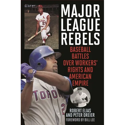 Major League Rebels: Baseball Battles over Workers' Rights and American Empire - Hardcover