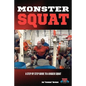 Monster Squat: A Step By Step Guide To A Bigger Squat - Paperback