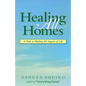 Healing All Homes: A Path to Healing All Aspects of Life - Paperback