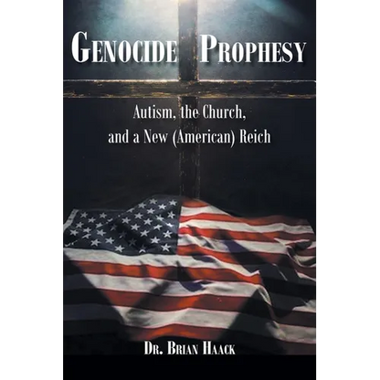 Genocide Prophecy: Autism, the Church and a New (American) Reich - Paperback