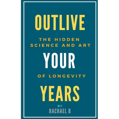 Outlive Your Years: The Hidden Science and Art of Longevity - Paperback
