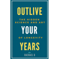 Outlive Your Years: The Hidden Science and Art of Longevity - Paperback