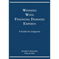 Winning with Financial Damages Experts: A Guide for Litigators - Paperback