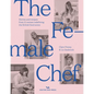 The Female Chef: Stories and Recipes from 31 Women Redefining the British Food Scene - Hardcover