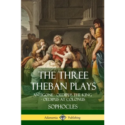 The Three Theban Plays: Antigone - Oedipus the King - Oedipus at Colonus - Paperback