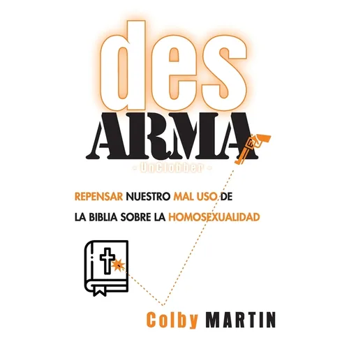 DesARMAr: Repensar nuestro mal uso de la Biblia sobre la Homosexualidad - Paperback