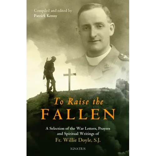 To Raise the Fallen: A Selection of the War Letters, Prayers, and Spiritual Writings of Fr. Willie Doyle - Paperback