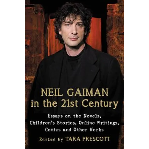 Neil Gaiman in the 21st Century: Essays on the Novels, Children's Stories, Online Writings, Comics and Other Works - Paperback