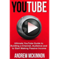 YouTube: Ultimate YouTube Guide To Building A Channel, Audience And To Start Mak - Paperback