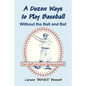 A Dozen Ways To Play Baseball Without the Ball and Bat - Paperback