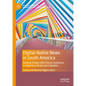 Digital-Native News in South America: Building Bridges with Diverse Audiences in Argentina, Brazil and Colombia - Hardcover