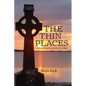 The Thin Places: A Celtic Landscape from Ireland to the Driftless - Paperback