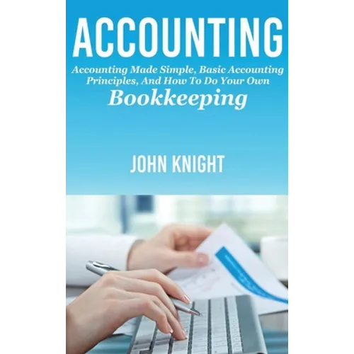 Accounting: Accounting made simple, basic accounting principles, and how to do your own bookkeeping - Hardcover