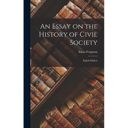 An Essay on the History of Civil Society: Eighth Edition - Hardcover