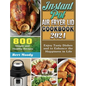 Instant Pot Air Fryer Lid Cookbook 2021: 800 Simple and Healthy Recipes to Enjoy Tasty Dishes and to Enhance the Happiness in Life - Hardcover