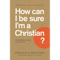 How Can I Be Sure I'm a Christian?: The Satisfying Certainty of Eternal Life - Paperback