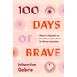 100 Days of Brave: How to Launch a Business You Love in Three Months - Paperback