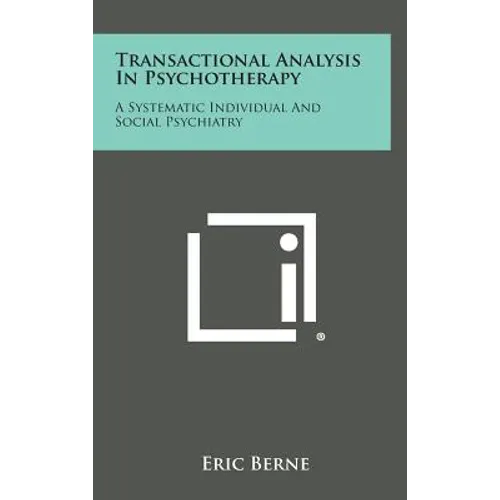 Transactional Analysis in Psychotherapy: A Systematic Individual and Social Psychiatry - Hardcover