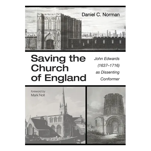 Saving the Church of England: John Edwards (1637-1716) as Dissenting Conformer - Paperback