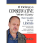 IF BEING A CONSERVATIVE WERE EASY...There Wouldn't Be Any Liberals: Rants, Ravings and Ruminations from a Member of the Vast Right Wing Conspiracy - Hardcover