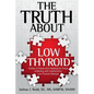 The Truth About Low Thyroid: Stories of Hope and Healing for Those Suffering with Hashimoto's Low Thyroid Disease - Paperback
