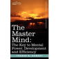 The Master Mind: The Key to Mental Power, Development and Efficiency - Paperback