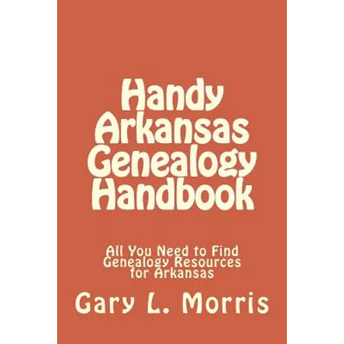 Handy Arkansas Genealogy Handbook: All You Need to Find Genealogy Resources for Arkansas - Paperback
