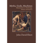 Myths, Gods, Machines: Illuminations on Mythology, History and Science - Paperback