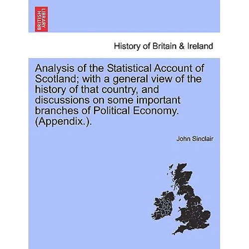 Analysis of the Statistical Account of Scotland; with a general view of the history of that country, and discussions on some important branches of Pol - Paperback